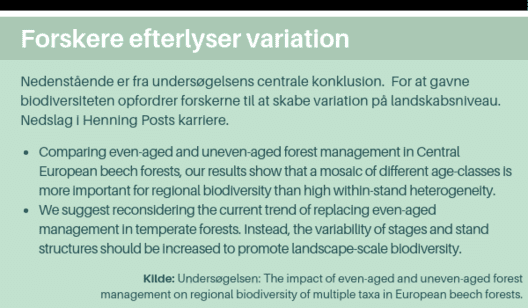 Forskere efterlyser variation Nedenstående er fra undersøgelsens centrale konklusion. For at gavne biodiversiteten opfordrer forskerne til at skabe variation på landskabsniveau. ● Comparing even-aged and uneven-aged forest management in Central European be